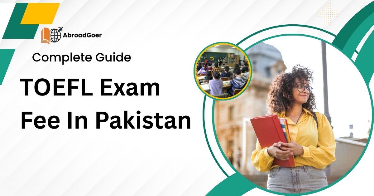 Complete Guide TOEFL Exam Fee in Pakistan & Benefits
