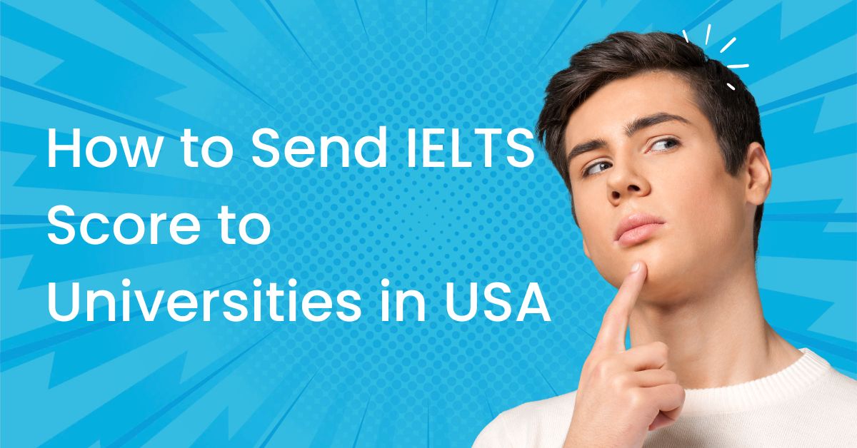 how to send IELTS score to universities in usa