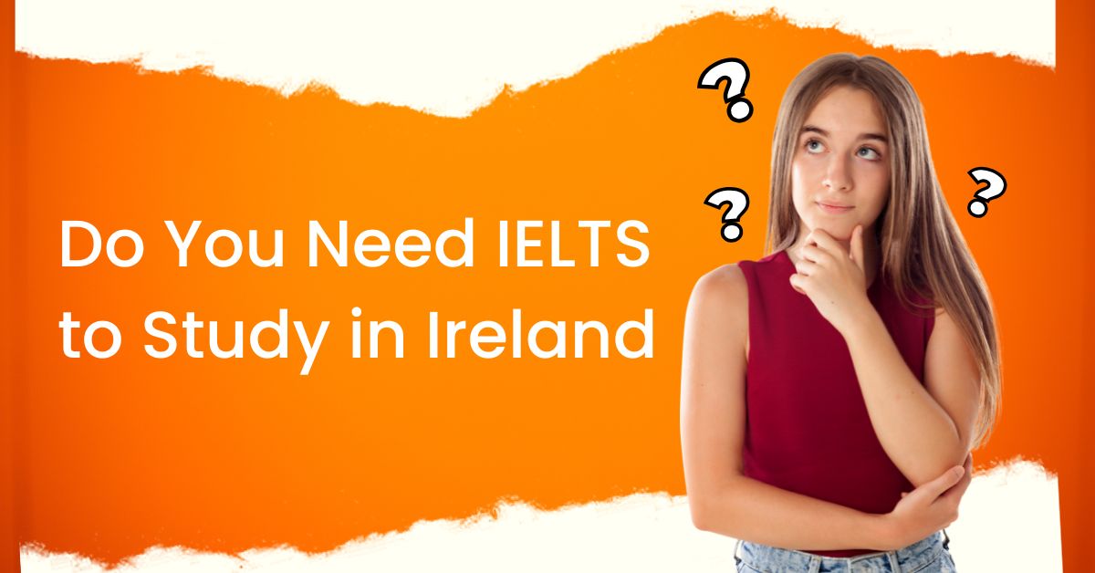 Do You Need IELTS to Study in Ireland