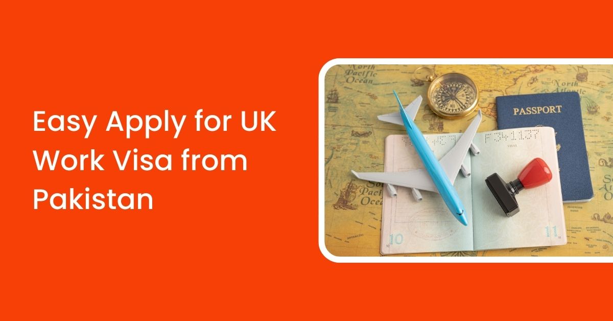 Easy Apply for UK work Visa from Pakistan